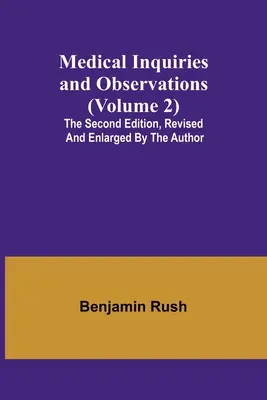 Lekárske výskumy a pozorovania (2. zväzok); druhé vydanie, revidované a rozšírené autorom - Medical Inquiries and Observations (Volume 2); The Second Edition, Revised and Enlarged by the Author