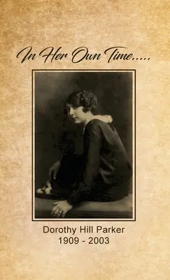 Vo svojom vlastnom čase... Dorothy Hill Parkerová: 1909 - 2003 - In Her Own Time... Dorothy Hill Parker: 1909 - 2003