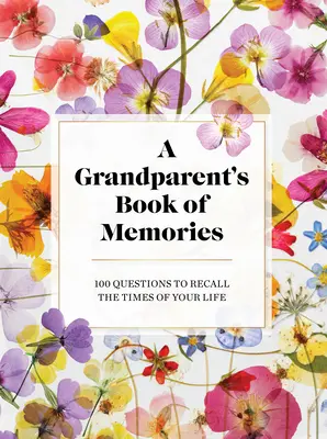 Kniha spomienok starých rodičov: Kniha spomienok: 100 otázok, ktoré vám pripomenú časy vášho života - The Grandparents Book of Memories: 100 Questions to Recall the Times of Your Life