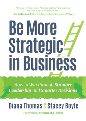 Buďte strategickejší v podnikaní: (Strategic Leadership, Women in Business, Strategic Visio): Ako zvíťaziť vďaka silnejšiemu vedeniu a inteligentnejším rozhodnutiam? - Be More Strategic in Business: How to Win Through Stronger Leadership and Smarter Decisions (Strategic Leadership, Women in Business, Strategic Visio