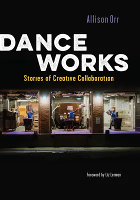 Tanečné diela: Príbehy tvorivej spolupráce - Dance Works: Stories of Creative Collaboration