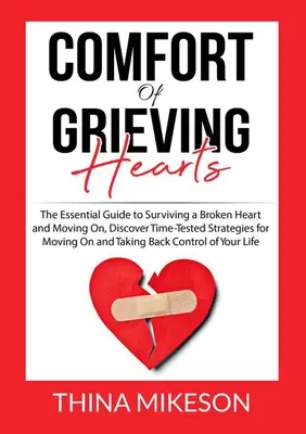 Útecha pre smútiace srdcia: Objavte časom overené stratégie, ako prežiť zlomené srdce a ísť ďalej. - Comfort for Grieving Hearts: The Essential Guide to Surviving a Broken Heart and Moving On, Discover Time-Tested Strategies for Moving On and Takin