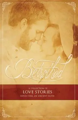 Snúbenci: Zborník ľúbostných príbehov odrážajúcich starobylú vieru - Betrothed: A Collection of Love Stories Reflecting an Ancient Faith