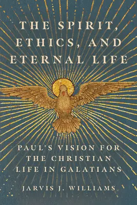 Duch, etika a večný život: Pavlova vízia kresťanského života v liste Galaťanom - The Spirit, Ethics, and Eternal Life: Paul's Vision for the Christian Life in Galatians
