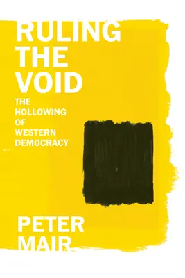 Vládnutie prázdnoty: Vládnutie v západnej demokracii (The Hollowing of Western Democracy) - Ruling the Void: The Hollowing of Western Democracy