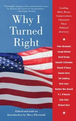 Prečo som sa obrátil doprava: Vedúci konzervatívci z obdobia baby boomu opisujú svoje politické cesty. - Why I Turned Right: Leading Baby Boom Conservatives Chronicle Their Political Journeys