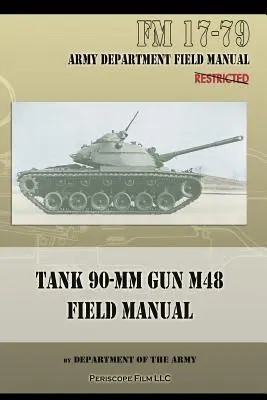 Poľná príručka k tankovému kanónu 90-MM M48: FM 17-79 - Tank 90-MM Gun M48 Field Manual: FM 17-79