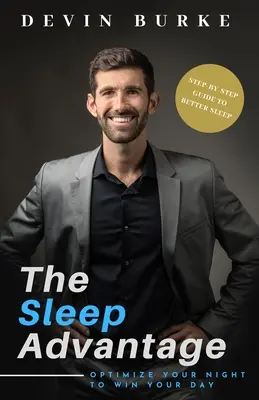 Výhoda spánku: Optimalizujte svoju noc, aby ste vyhrali svoj deň - The Sleep Advantage: Optimize your night to win your day