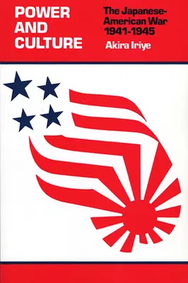 Moc a kultúra: Japonsko-americká vojna v rokoch 1941 - 1945 - Power and Culture: The Japanese-American War, 1941-1945