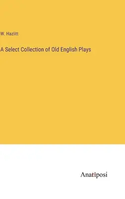 Výber zo starých anglických hier - A Select Collection of Old English Plays