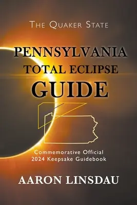 Sprievodca úplným zatmením v Pensylvánii: Oficiálny pamätný sprievodca na rok 2024 - Pennsylvania Total Eclipse Guide: Official Commemorative 2024 Keepsake Guidebook