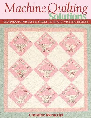 Riešenia pre strojové prešívanie: Techniques for Fast & Simple to Award-Winning Designs - Print-On-Demand Edition - Machine Quilting Solutions: Techniques for Fast & Simple to Award-Winning Designs - Print-On-Demand Edition
