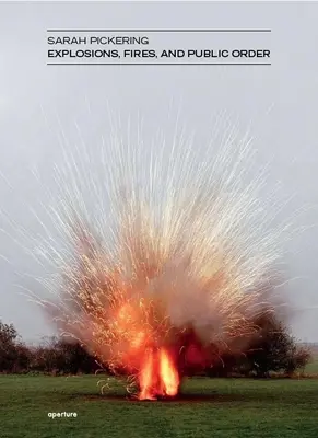 Sarah Pickeringová: Výbuchy, požiare a verejný poriadok - Sarah Pickering: Explosions, Fires, and Public Order