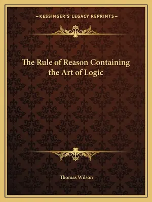 Pravidlo rozumu obsahujúce umenie logiky - The Rule of Reason Containing the Art of Logic