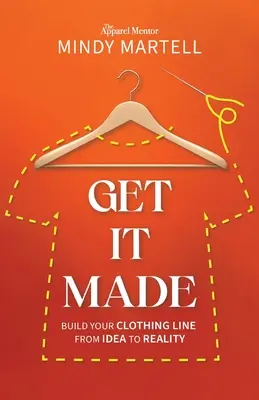 Get It Made: Vytvorte si svoju odevnú líniu od nápadu k realite - Get It Made: Build Your Clothing Line from Idea to Reality