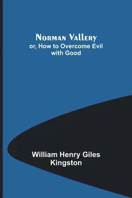 Norman Vallery; alebo ako premôcť zlo dobrom - Norman Vallery; or, How to Overcome Evil with Good