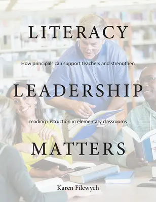 Vedenie gramotnosti je dôležité: Ako môžu riaditelia podporiť učiteľov a posilniť výučbu čítania v triedach základných škôl - Literacy Leadership Matters: How Principals Can Support Teachers and Strengthen Reading Instruction in Elementary Classrooms