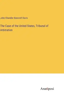 Prípad Spojených štátov, arbitrážny tribunál - The Case of the United States, Tribunal of Arbitration