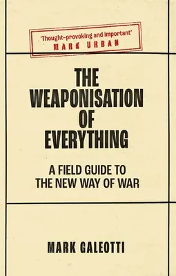 Ozbrojenie všetkého: poľný sprievodca novým spôsobom vojny - The Weaponisation of Everything: A Field Guide to the New Way of War