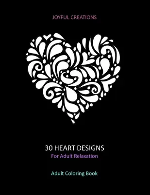 30 srdiečkových vzorov pre relaxáciu dospelých: Omaľovánky pre dospelých: (americká verzia): Kniha na odľahčenie stresu, zamyslenie a pokoj - 30 Heart Designs For Adult Relaxation: Adult Coloring Book: Stress Relief, Mindfulness And Tranquility (US Version)