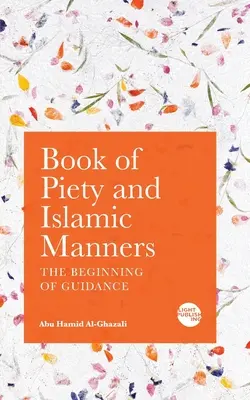 Kniha o zbožnosti a islamských mravoch: Začiatok vedenia - Book of Piety and Islamic Manners: The Beginning of Guidance