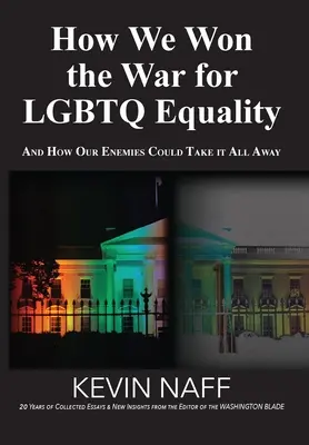Ako sme vyhrali vojnu za rovnosť LGBTQ: A ako nám to všetko môžu vziať naši nepriatelia? - How We Won the War for LGBTQ Equality: And How Our Enemies Could Take It All Away