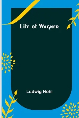 Život Wagnera - Life of Wagner