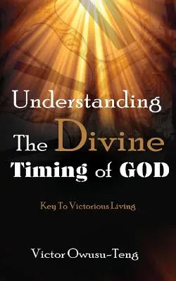 Pochopenie Božieho načasovania: Kľúč k víťaznému životu - Understanding The Divine Timing Of God: Key to Victorious Living