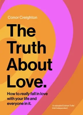 Pravda o láske: Ako sa skutočne zamilovať do svojho života a do každého v ňom - The Truth about Love: How to Really Fall in Love with Your Life and Everyone in It