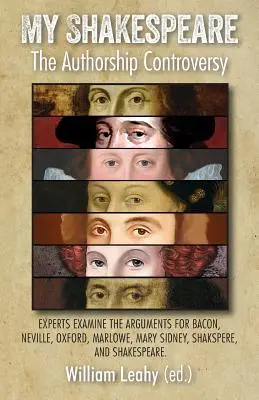 Môj Shakespeare: The Authorship Controversy: Odborníci skúmajú argumenty v prospech Bacona, Nevilla, Oxforda, Marlowa, Mary Sidneyovej a Shakspera, - My Shakespeare: The Authorship Controversy: Experts Examine the Arguments for Bacon, Neville, Oxford, Marlowe, Mary Sidney, Shakspere,