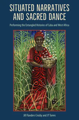 Situované rozprávania a posvätný tanec: Performing the Entangled Histories of Cuba and West Africa - Situated Narratives and Sacred Dance: Performing the Entangled Histories of Cuba and West Africa