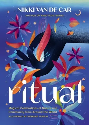 Rituál: Magické oslavy prírody a spoločenstva z celého sveta - Ritual: Magical Celebrations of Nature and Community from Around the World