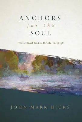 Kotvy pre dušu: Ako dôverovať Bohu v búrkach života - Anchors for the Soul: How to Trust God in the Storms of Life