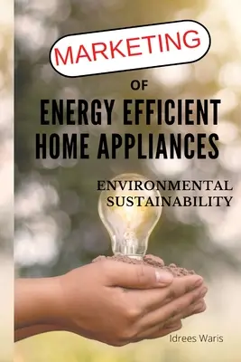 Marketing energeticky účinných domácich spotrebičov - environmentálna udržateľnosť - Marketing of Energy Efficient Home Appliances - Environmental Sustainability