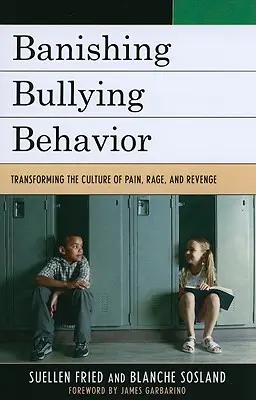 Zákaz šikanujúceho správania: Vydanie knihy: Premena kultúry bolesti, hnevu a pomsty - Banishing Bullying Behavior: Transforming the Culture of Pain, Rage, and Revenge