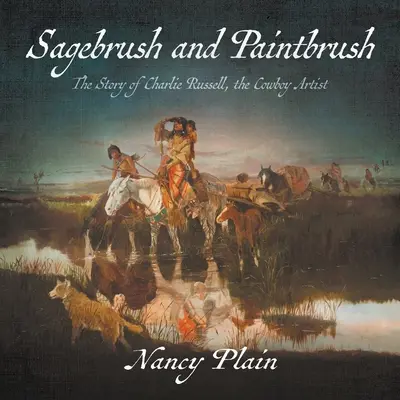 Sagebrush and Paintbrush (Sagebrush and Paintbrush): Príbeh Charlieho Russella, kovbojského umelca - Sagebrush and Paintbrush: The Story of Charlie Russell, the Cowboy Artist