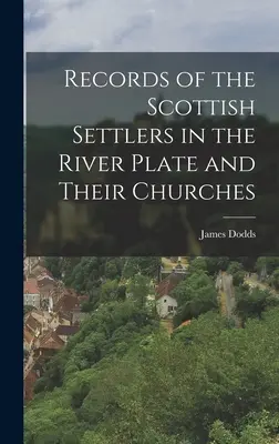 Záznamy o škótskych osadníkoch v River Plate a ich kostoloch - Records of the Scottish Settlers in the River Plate and Their Churches