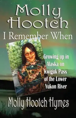 Molly Hootch: Vyrastanie na Aljaške v priesmyku Kwiguk na dolnom toku rieky Yukon - Molly Hootch: Growing up in Alaska on the Kwiguk Pass of the Lower Yukon River