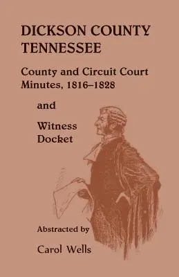 Dickson County Tennessee, zápisnice okresného a obvodného súdu, 1816-1828 a zoznam svedkov - Dickson County Tennessee, County and Circuit Court Minutes, 1816-1828 and Witness Docket