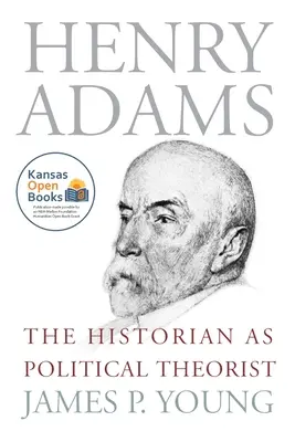 Henry Adams: Historik ako politický teoretik - Henry Adams: The Historian as Political Theorist