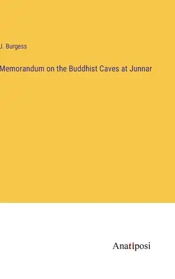 Memorandum o budhistických jaskyniach v Džunnáre - Memorandum on the Buddhist Caves at Junnar