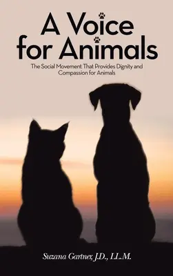 Hlas pre zvieratá: Hlas pre zvieratá: Spoločenské hnutie, ktoré zabezpečuje dôstojnosť a súcit so zvieratami - A Voice for Animals: The Social Movement That Provides Dignity and Compassion for Animals