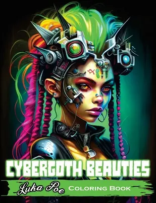 Cybergoth Beauties Coloring Book: Omaľovánky Cybergoth Beauties Futuristická cesta za odvážnymi a krásnymi ženami digitálneho veku - Cybergoth Beauties Coloring Book: Coloring Cybergoth Beauties A Futuristic Journey into Bold and Beautiful Women of the Digital Age