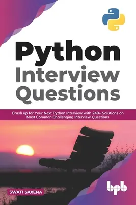 Python Interview Questions: (v angličtine): Oprášte sa na ďalší pohovor v jazyku Python s 240+ riešeniami najčastejších náročných otázok na pohovore (v angličtine) - Python Interview Questions: Brush up for your next Python interview with 240+ solutions on most common challenging interview questions (English Ed