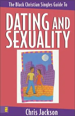 Sprievodca čiernymi kresťanskými slobodnými ľuďmi o randení a sexualite - The Black Christian Singles Guide to Dating and Sexuality