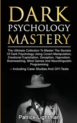 Majstrovstvo temnej psychológie: Vydanie: Knižka The Ultimate Collection To Master The Secrets of Dark Psychology Using Covert Manipulation, Emotional Exploitation, De - Dark Psychology Mastery: The Ultimate Collection To Master The Secrets Of Dark Psychology Using Covert Manipulation, Emotional Exploitation, De