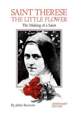 Svätá Terézia Malý kvet: Stvorenie svätice - St. Therese the Little Flower: The Making of a Saint