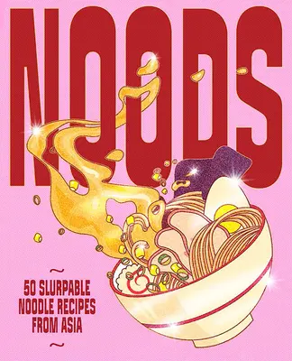 Noods: 80 receptov na rezance z Ázie - Noods: 80 Slurpable Noodle Recipes from Asia