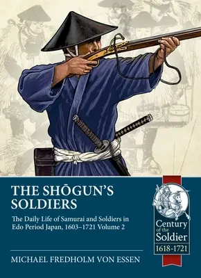 Šógunovi vojaci: Svazek 2 - Každodenný život samurajov a vojakov v Japonsku v období EDO, 1603-1721 - The Shogun's Soldiers: Volume 2 - The Daily Life of Samurai and Soldiers in EDO Period Japan, 1603-1721