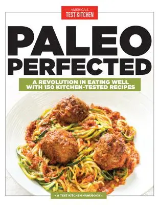 Paleo Perfected: Revolúcia v správnom stravovaní so 150 receptami overenými v kuchyni - Paleo Perfected: A Revolution in Eating Well with 150 Kitchen-Tested Recipes